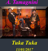 A. Tamagnini Tuka Tuka13/01/2017