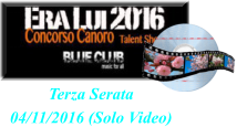 Terza Serata 04/11/2016 (Solo Video)